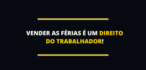 Vender as férias é direito do trabalhador!