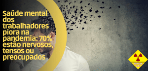 Saúde mental dos trabalhadores piora na pandemia: 70% estão nervosos, tensos ou preocupados