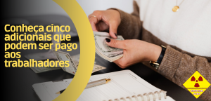 Conheça cinco adicionais que podem ser pago aos trabalhadores