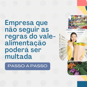 Empresa que não seguir as regras do vale-alimentação poderá ser multada