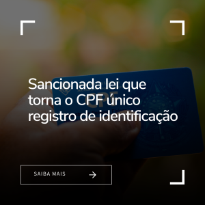 Sancionada lei que torna o CPF único registro de identificação