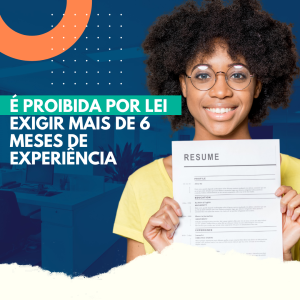 CONTRATAÇÃO - É PROIBIDA POR LEI EXIGIR MAIS DE 6 MESES DE EXPERIÊNCIA