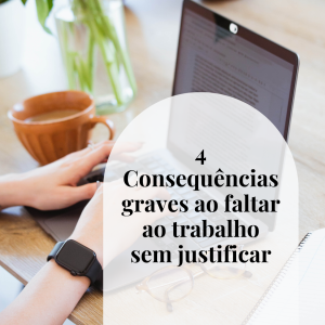 4 consequências graves ao faltar ao trabalho sem justificar