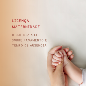 Licença-maternidade: o que diz a lei sobre pagamento e tempo de ausência